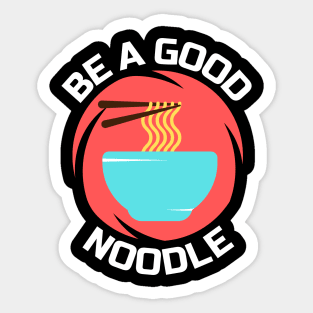 Be A Good Noodle | Noodles Pun Sticker